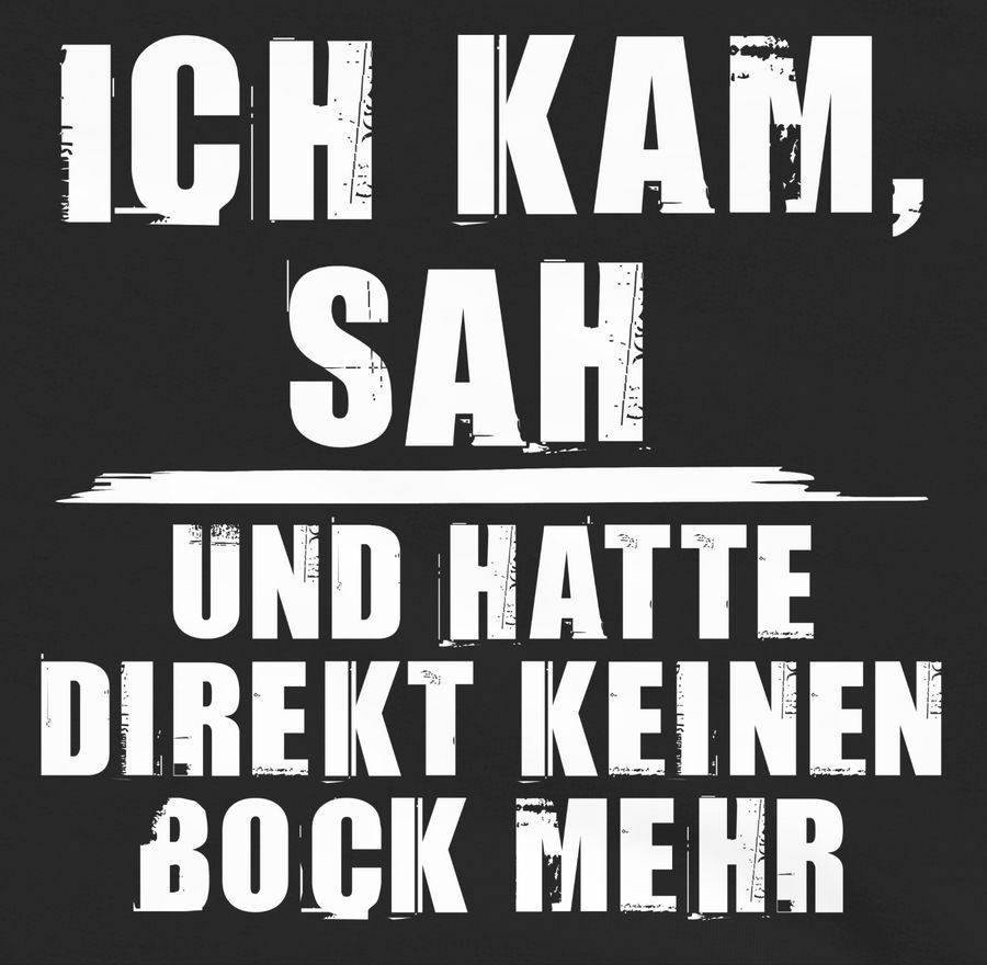 Shirtracer Ich kam sah und hatte direkt keinen Bock mehr - Grunge Optik weiß Shirts & Meh Shirtracer Fabrikverkauf