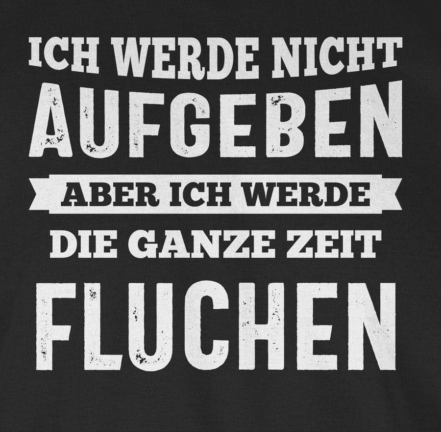 Shirtracer Ich werde nicht aufgeben, aber ich werde die ganze Zeit fluchen Shirts & Mehr Shirtracer Fabrik Onlineshop