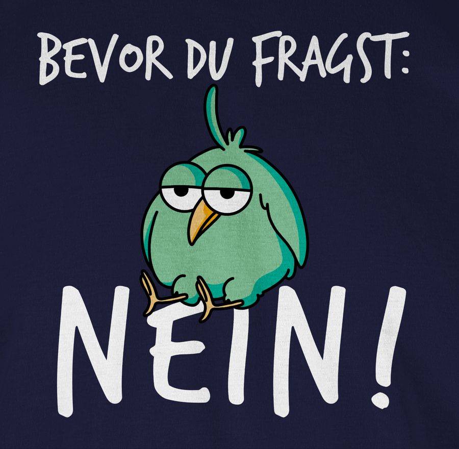 Shirtracer Bevor du fragst: Nein! - Vogel - Weiß Shirts & Mehr Shirtracer Bestseller