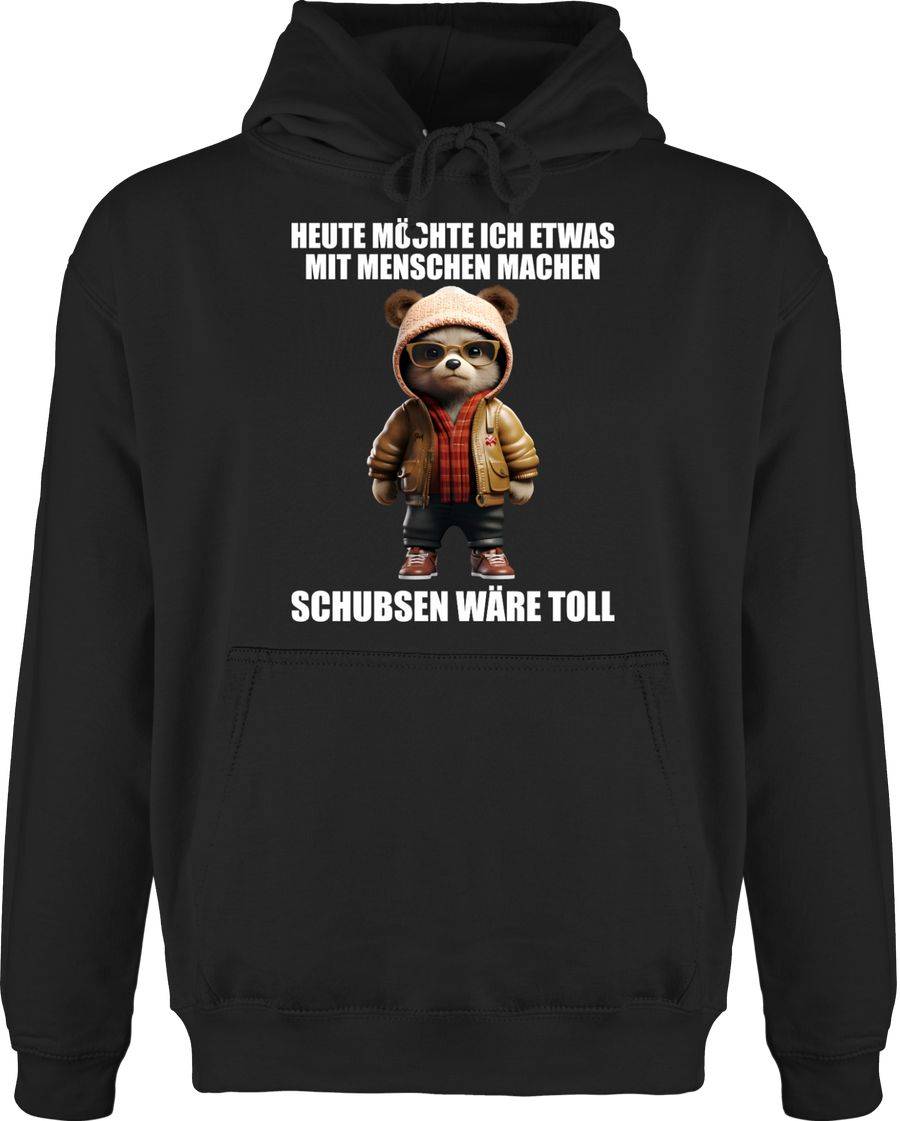 Shirtracer Schubsen wäre toll Heute möchte ich etwas mit Menschen machen - Sprüche Sprüchen Shirtracer