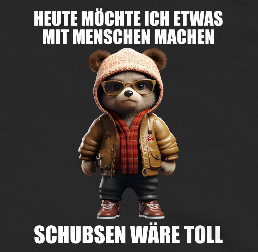 Shirtracer Schubsen wäre toll Heute möchte ich etwas mit Menschen machen - Sprüche Sprüchen Shirtracer Letzte 3 Tage